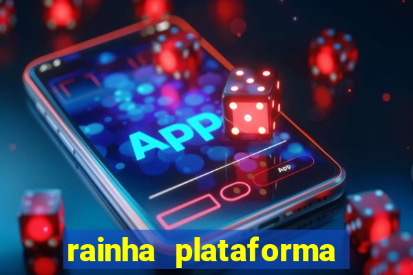 rainha plataforma de jogos